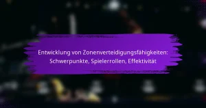 Entwicklung von Zonenverteidigungsfähigkeiten: Schwerpunkte, Spielerrollen, Effektivität