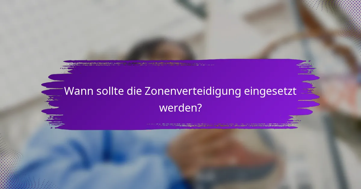 Wann sollte die Zonenverteidigung eingesetzt werden?