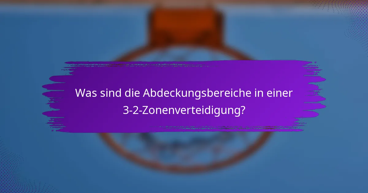 Was sind die Abdeckungsbereiche in einer 3-2-Zonenverteidigung?