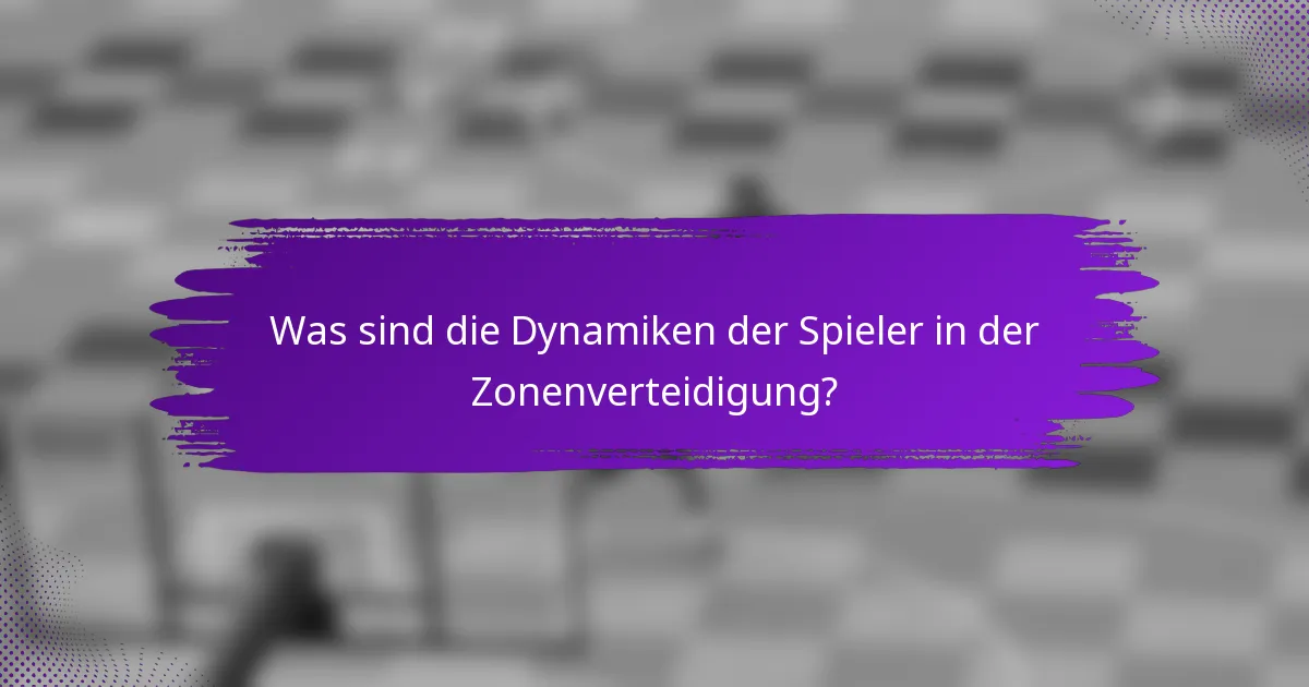 Was sind die Dynamiken der Spieler in der Zonenverteidigung?