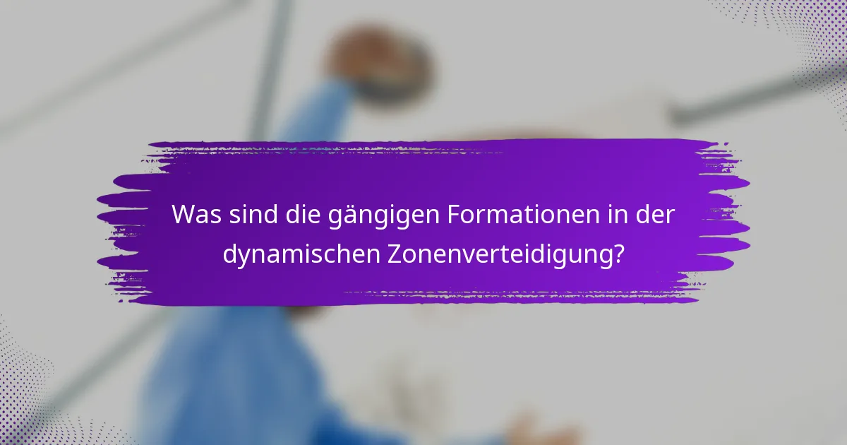 Was sind die gängigen Formationen in der dynamischen Zonenverteidigung?