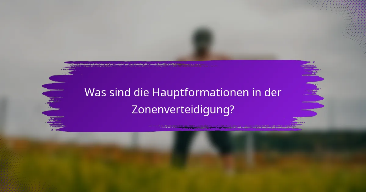 Was sind die Hauptformationen in der Zonenverteidigung?