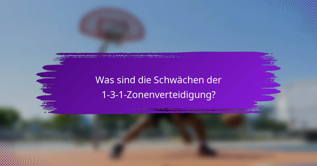Was sind die Schwächen der 1-3-1-Zonenverteidigung?