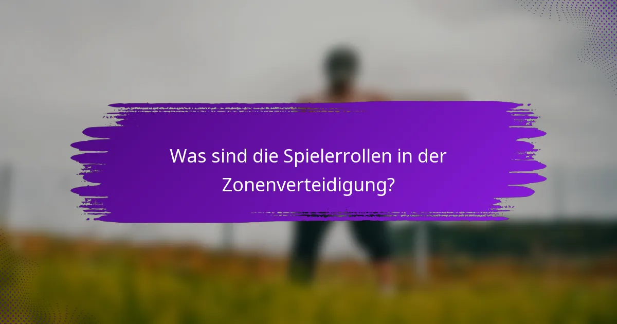 Was sind die Spielerrollen in der Zonenverteidigung?