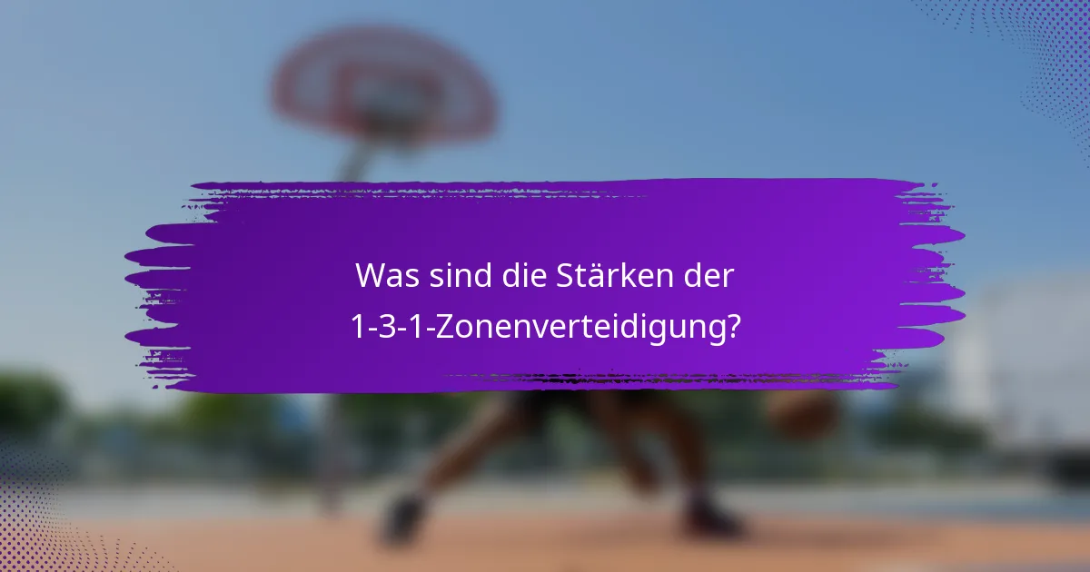 Was sind die Stärken der 1-3-1-Zonenverteidigung?