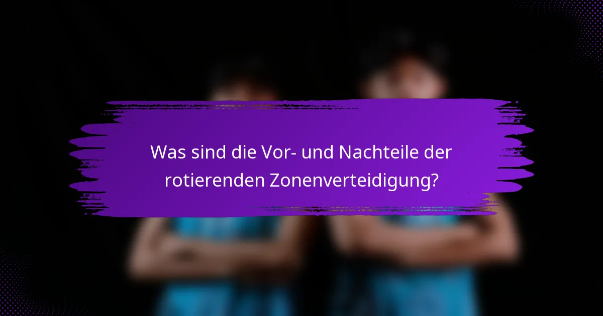Was sind die Vor- und Nachteile der rotierenden Zonenverteidigung?