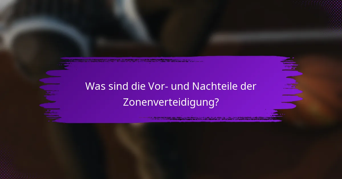 Was sind die Vor- und Nachteile der Zonenverteidigung?