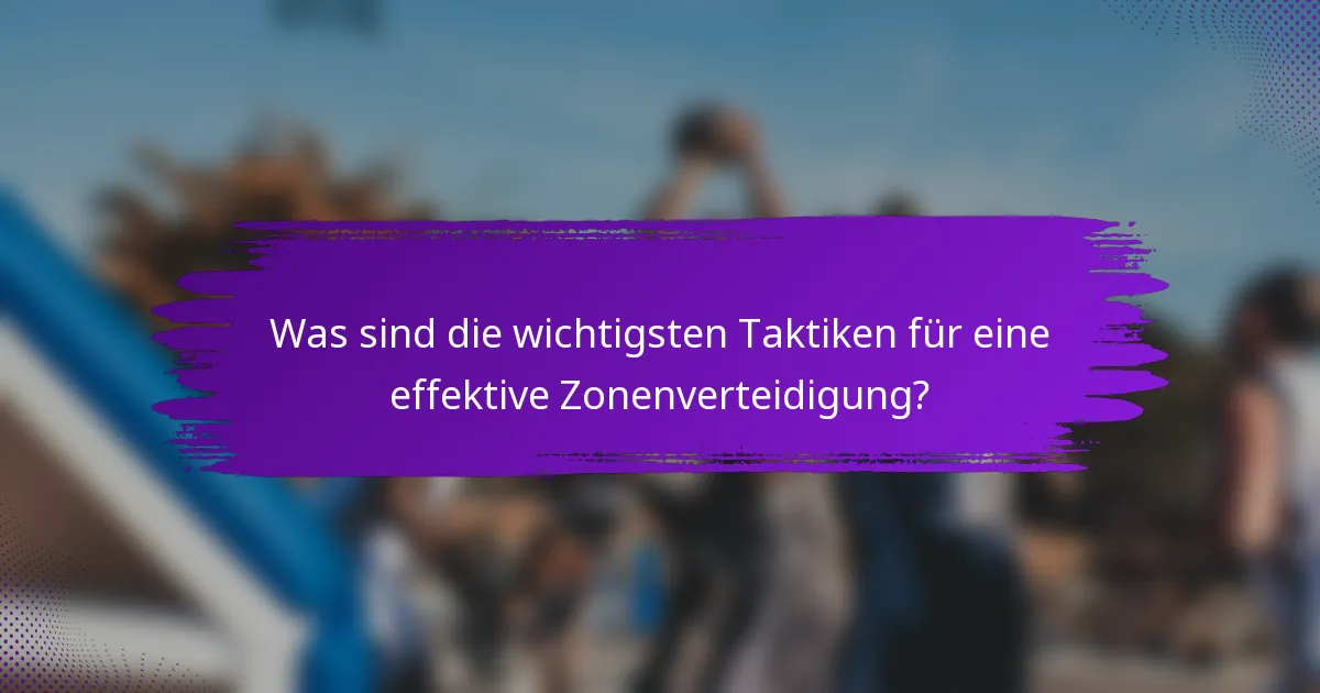 Was sind die wichtigsten Taktiken für eine effektive Zonenverteidigung?