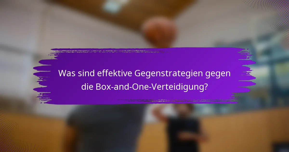 Was sind effektive Gegenstrategien gegen die Box-and-One-Verteidigung?