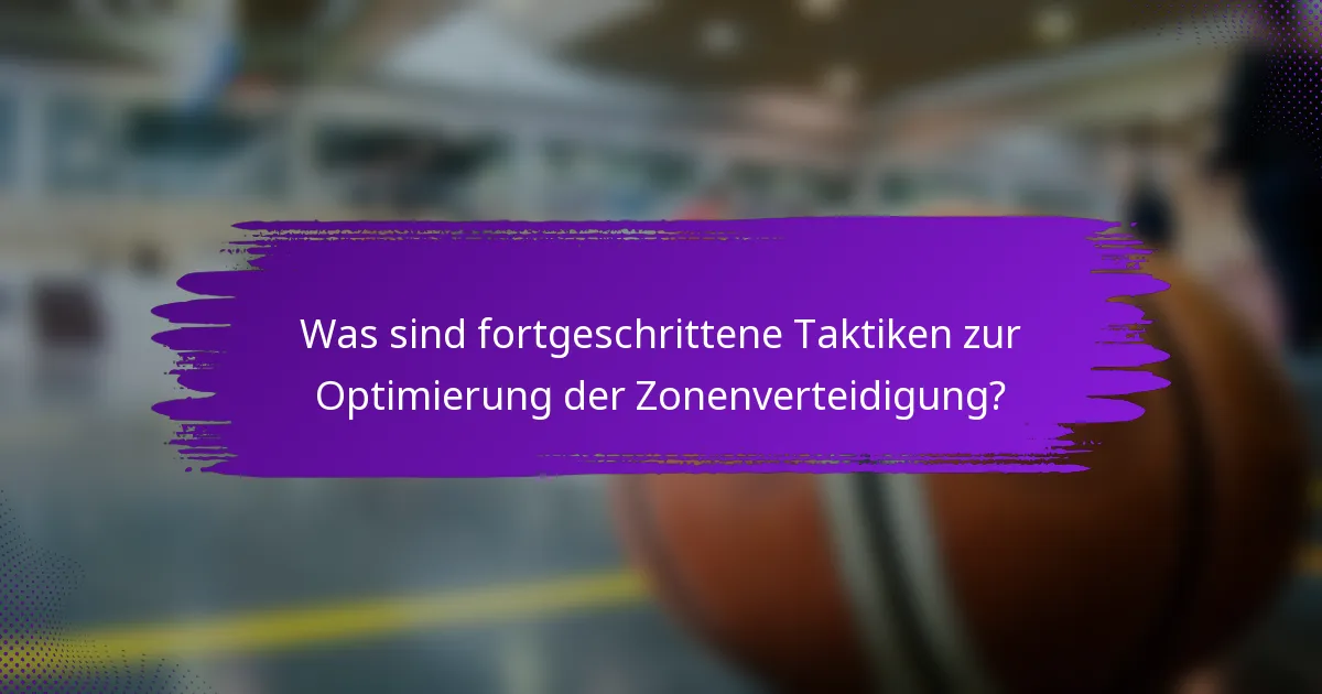 Was sind fortgeschrittene Taktiken zur Optimierung der Zonenverteidigung?