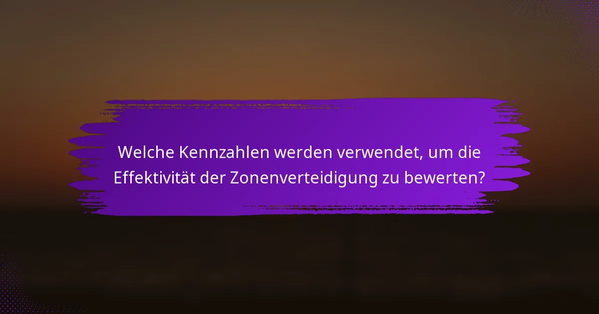 Welche Kennzahlen werden verwendet, um die Effektivität der Zonenverteidigung zu bewerten?