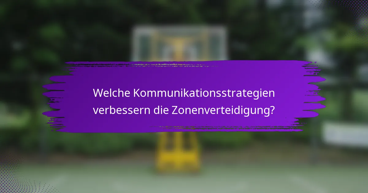 Welche Kommunikationsstrategien verbessern die Zonenverteidigung?