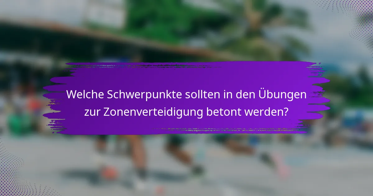 Welche Schwerpunkte sollten in den Übungen zur Zonenverteidigung betont werden?