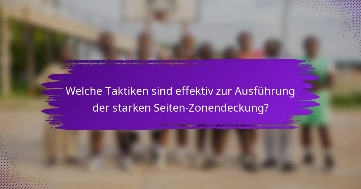 Welche Taktiken sind effektiv zur Ausführung der starken Seiten-Zonendeckung?