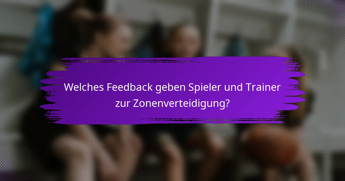 Welches Feedback geben Spieler und Trainer zur Zonenverteidigung?