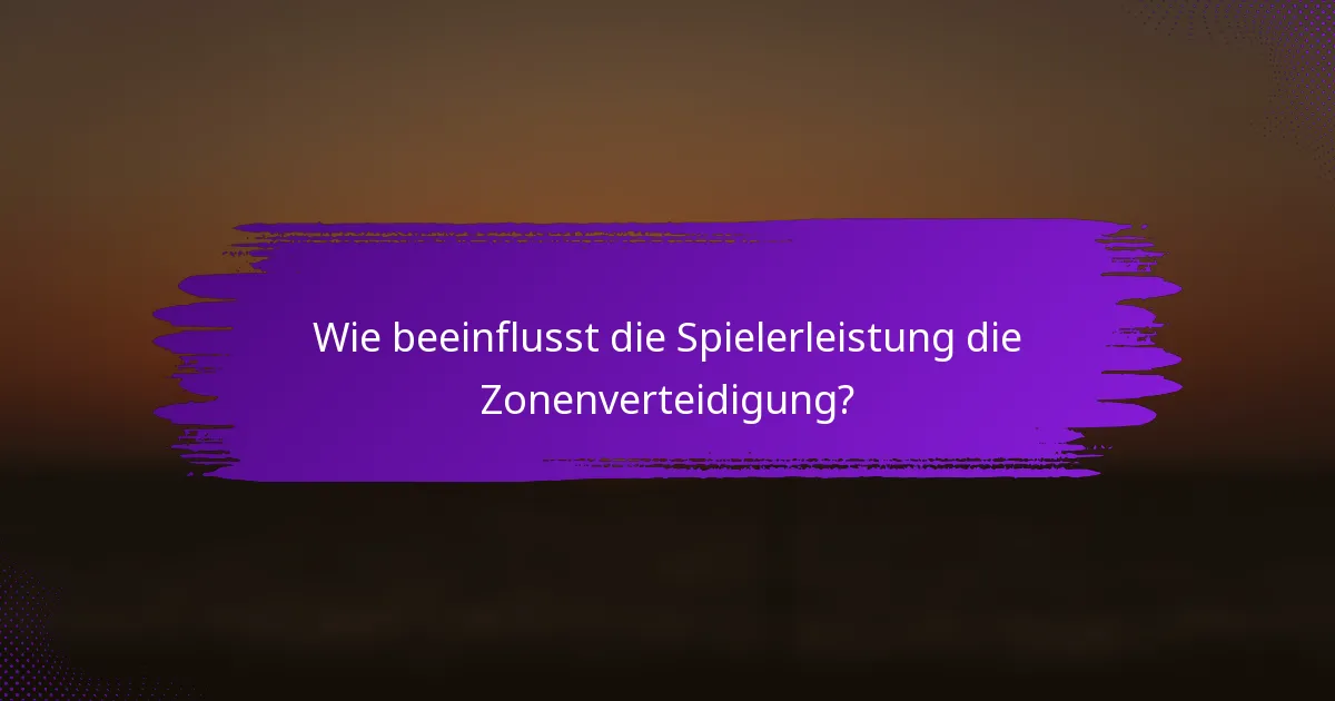 Wie beeinflusst die Spielerleistung die Zonenverteidigung?