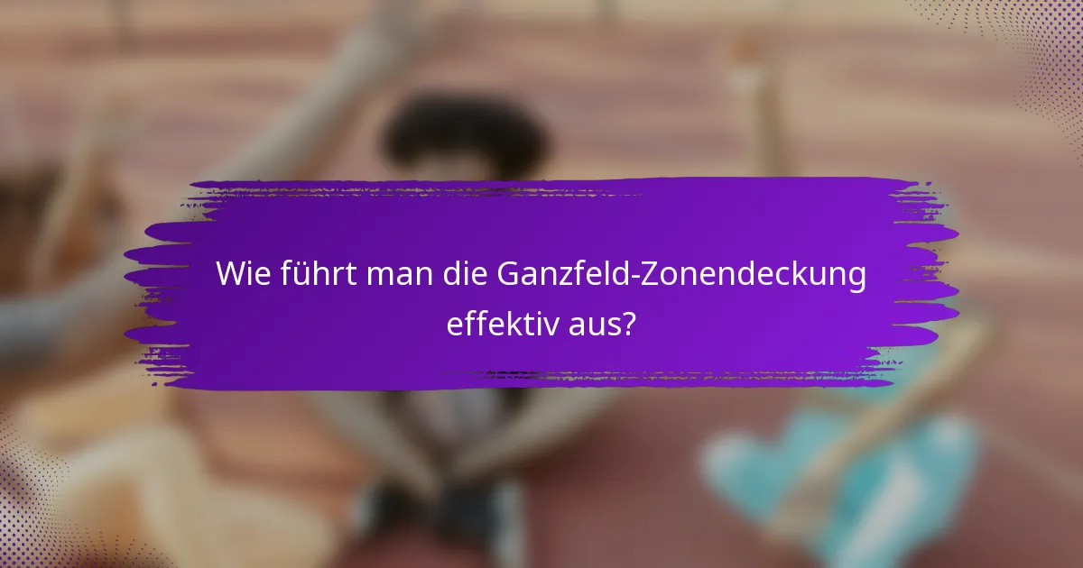Wie führt man die Ganzfeld-Zonendeckung effektiv aus?