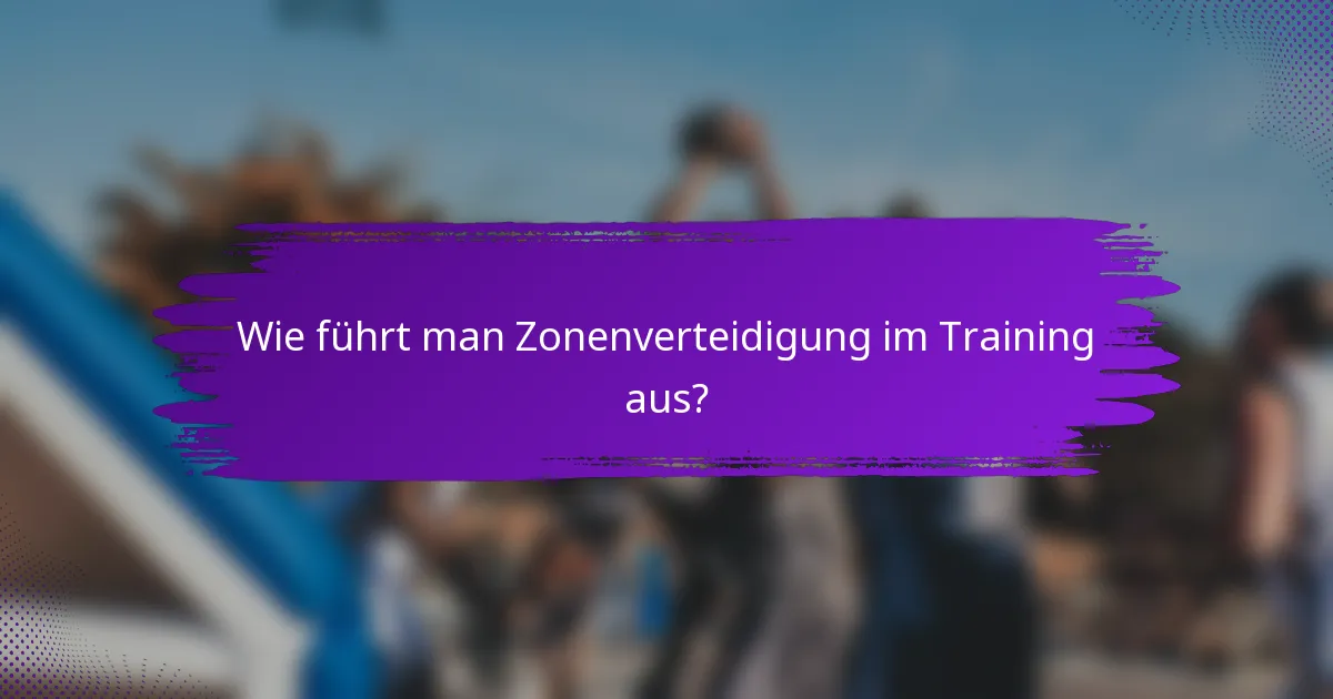 Wie führt man Zonenverteidigung im Training aus?