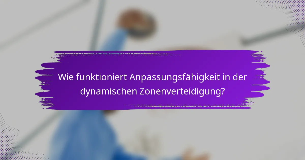 Wie funktioniert Anpassungsfähigkeit in der dynamischen Zonenverteidigung?