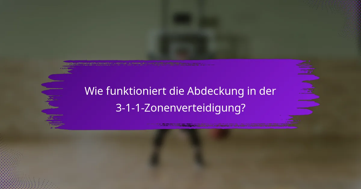 Wie funktioniert die Abdeckung in der 3-1-1-Zonenverteidigung?