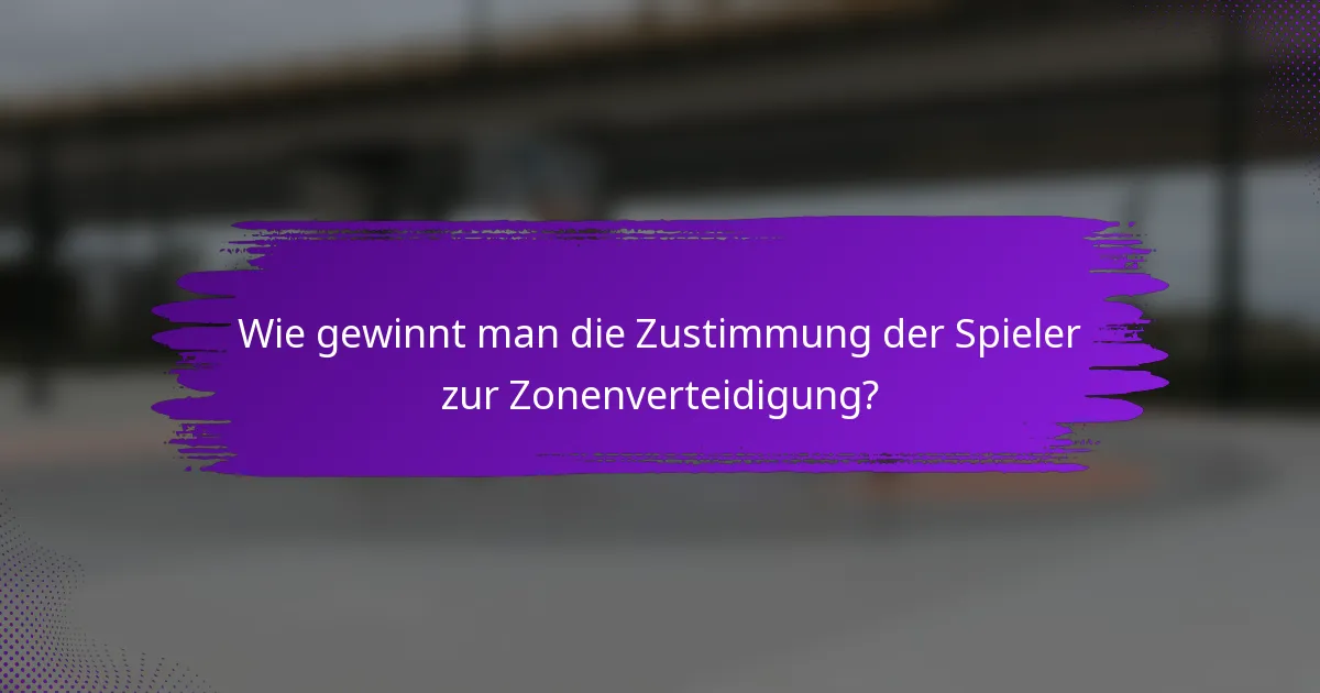 Wie gewinnt man die Zustimmung der Spieler zur Zonenverteidigung?