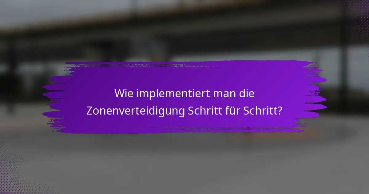 Wie implementiert man die Zonenverteidigung Schritt für Schritt?