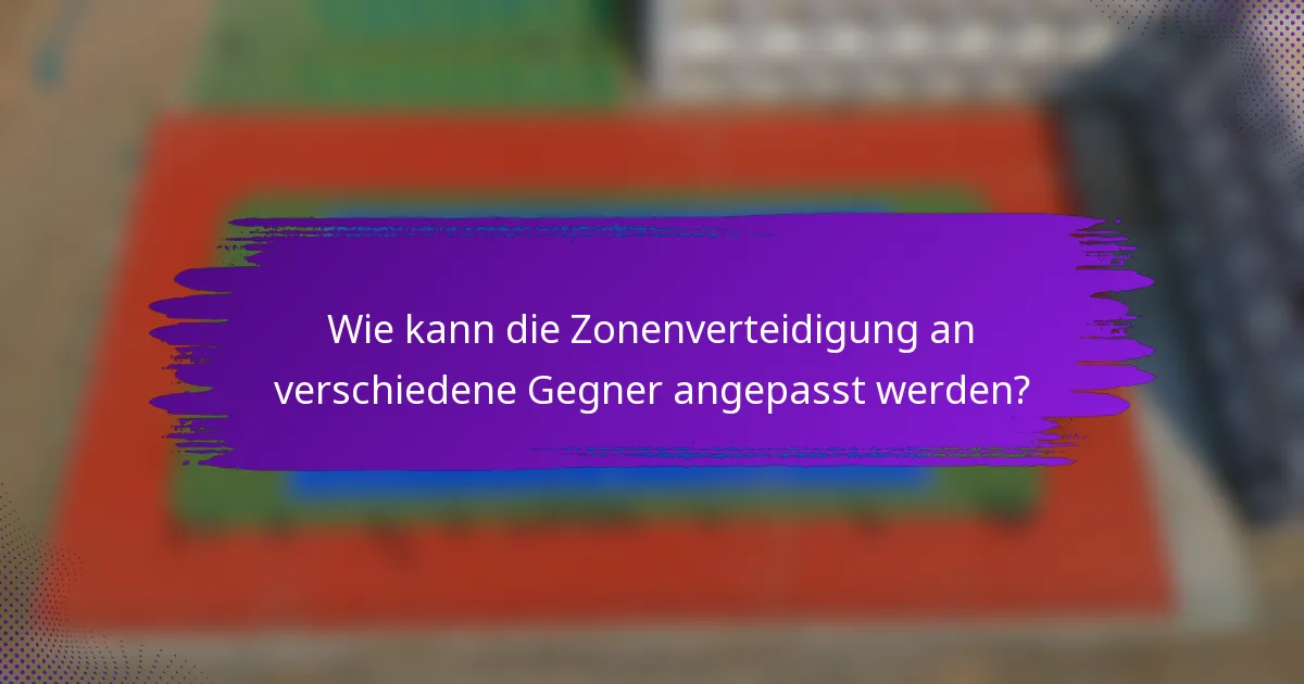 Wie kann die Zonenverteidigung an verschiedene Gegner angepasst werden?