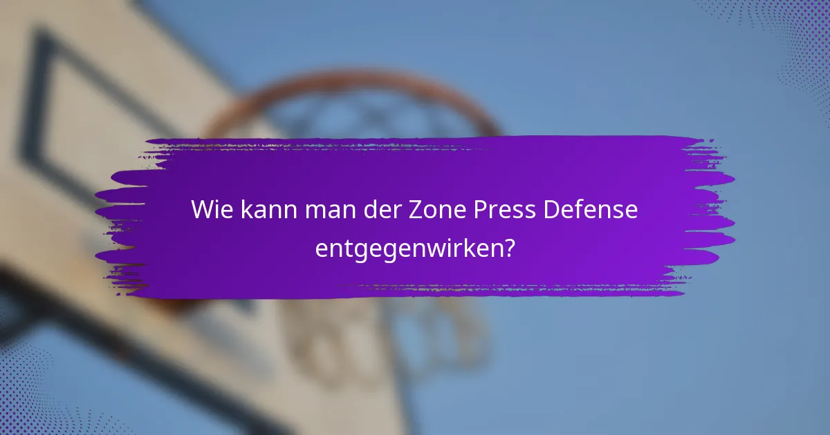 Wie kann man der Zone Press Defense entgegenwirken?