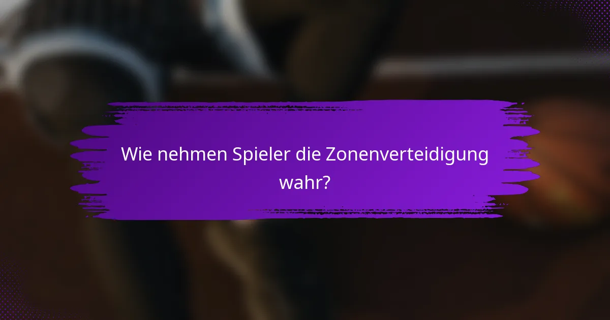 Wie nehmen Spieler die Zonenverteidigung wahr?