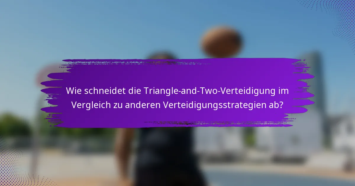 Wie schneidet die Triangle-and-Two-Verteidigung im Vergleich zu anderen Verteidigungsstrategien ab?