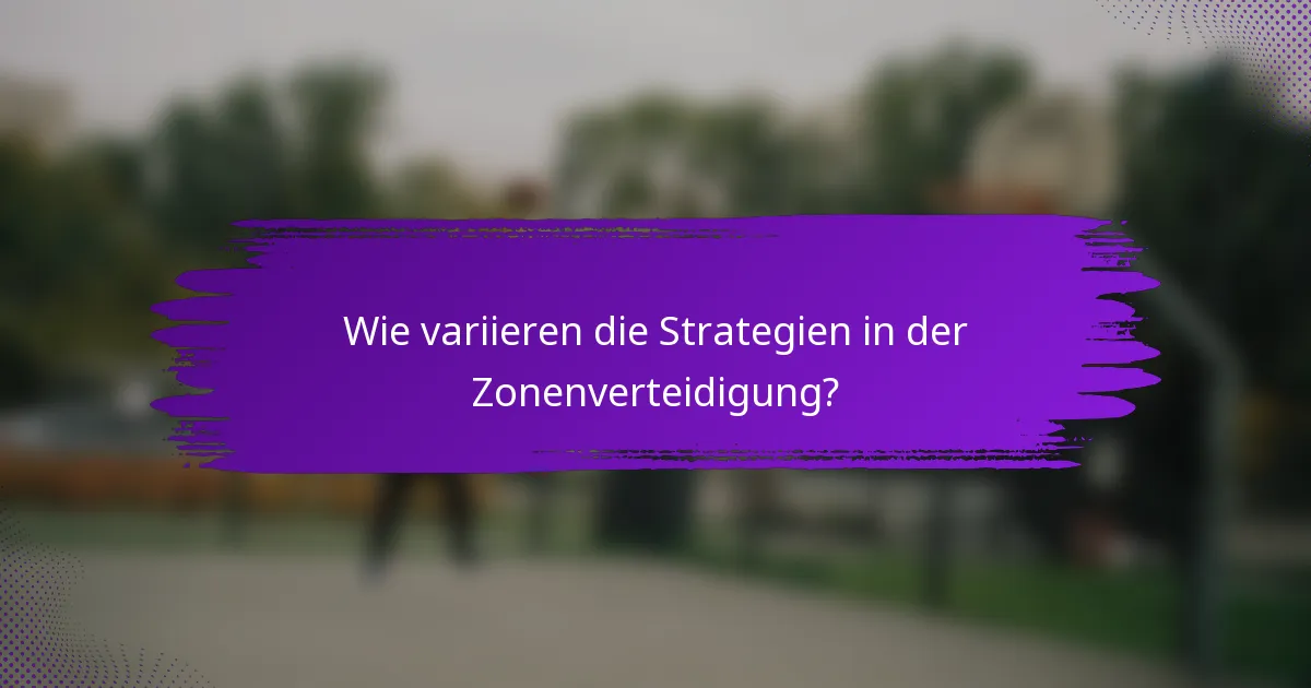 Wie variieren die Strategien in der Zonenverteidigung?