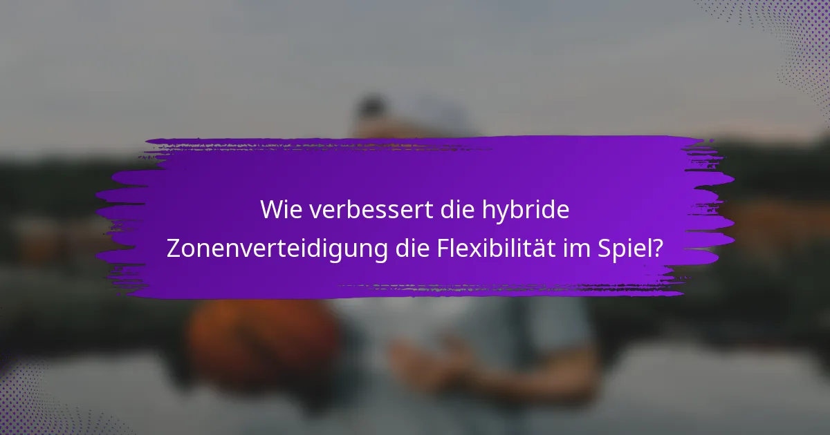 Wie verbessert die hybride Zonenverteidigung die Flexibilität im Spiel?