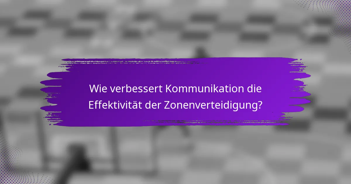 Wie verbessert Kommunikation die Effektivität der Zonenverteidigung?