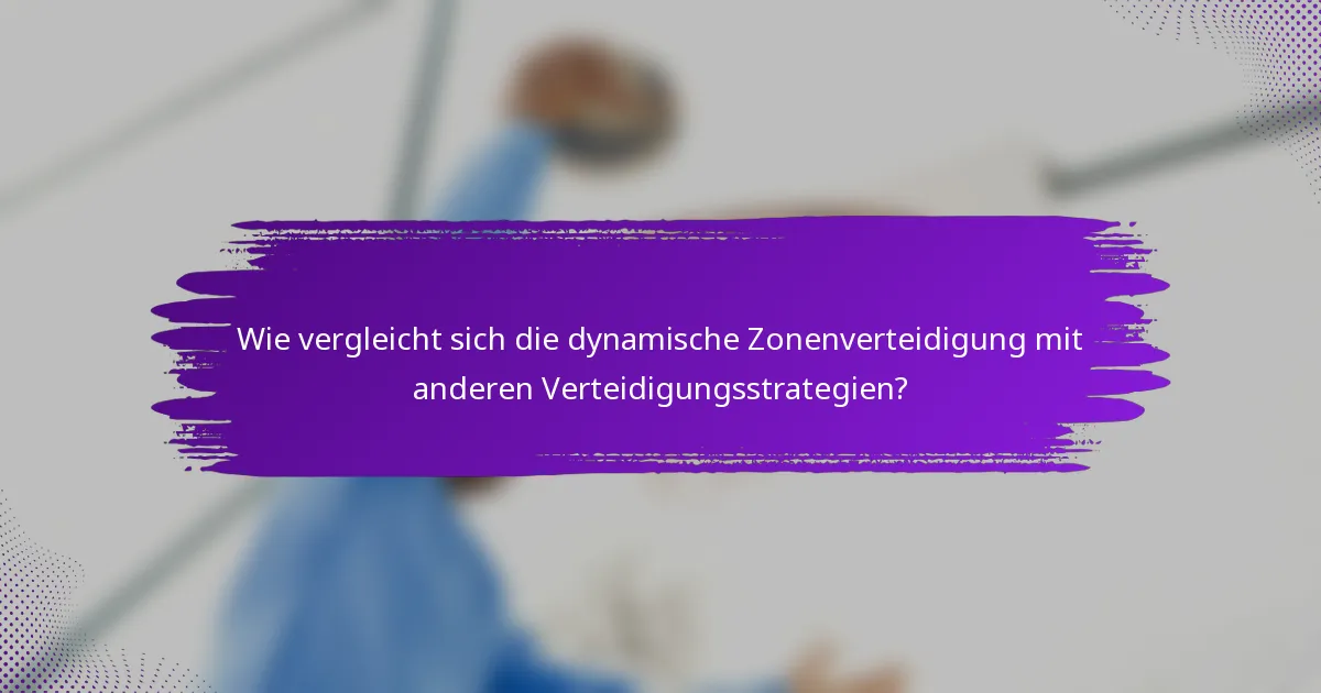 Wie vergleicht sich die dynamische Zonenverteidigung mit anderen Verteidigungsstrategien?
