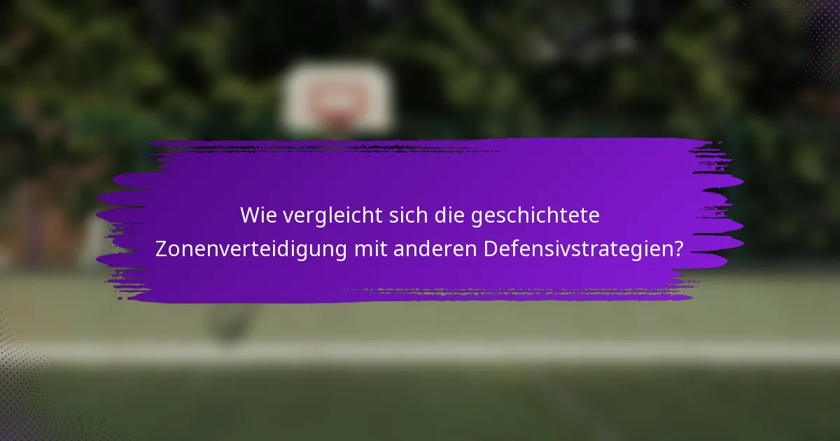 Wie vergleicht sich die geschichtete Zonenverteidigung mit anderen Defensivstrategien?