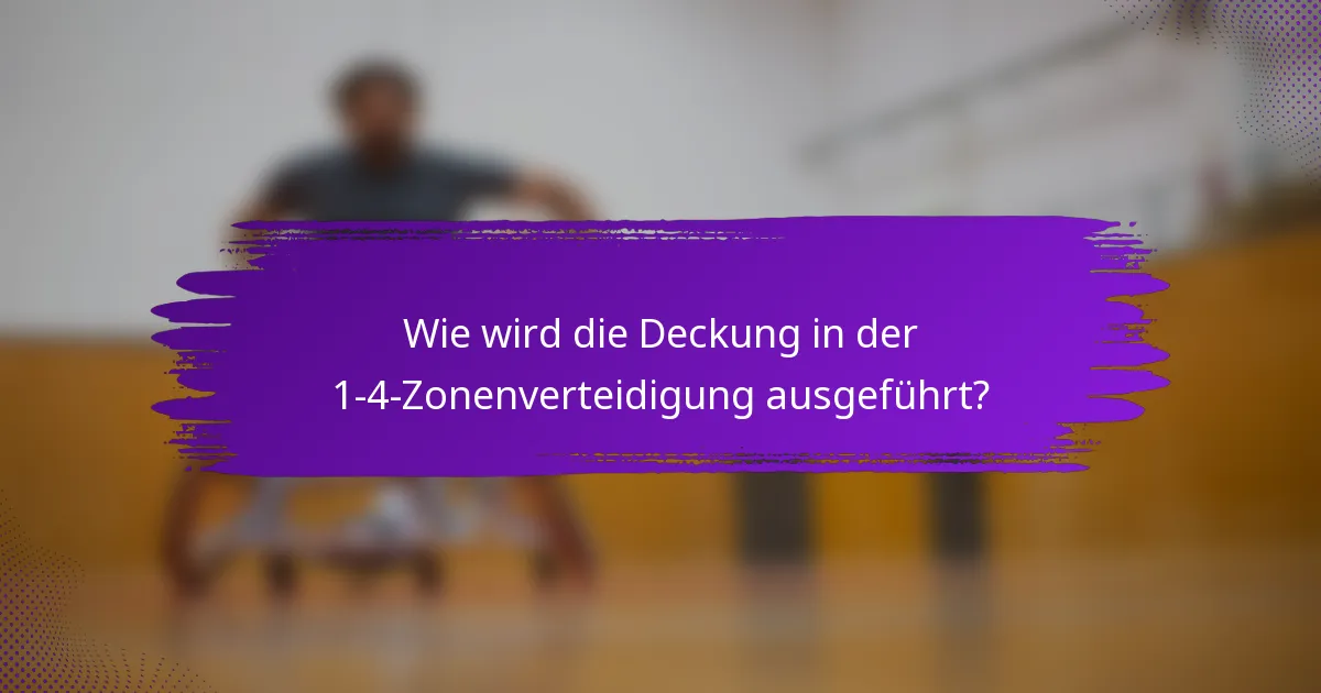 Wie wird die Deckung in der 1-4-Zonenverteidigung ausgeführt?