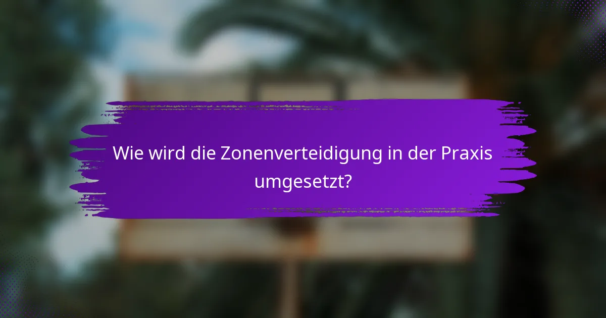 Wie wird die Zonenverteidigung in der Praxis umgesetzt?